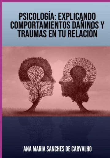 Psicología: Explicando Comportamientos Dañinos Y Traumas En Tu Relación