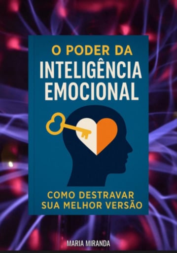 O Poder Da Inteligência Emocional: Como Destravar Sua Melhor Versão