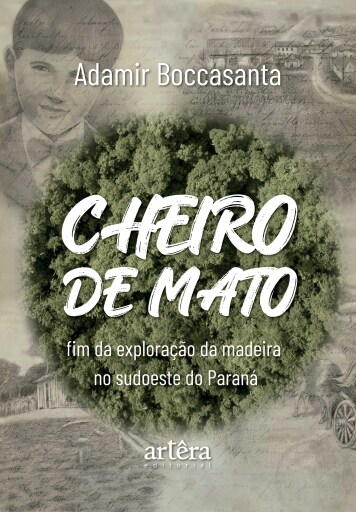Cheiro de Mato: Fim da Exploração da Madeira no Sudoeste do Paraná