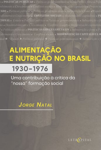ALIMENTAÇÃO E NUTRIÇÃO NO BRASIL (1930-76) Uma contribuição à crítica da "nossa" formação social