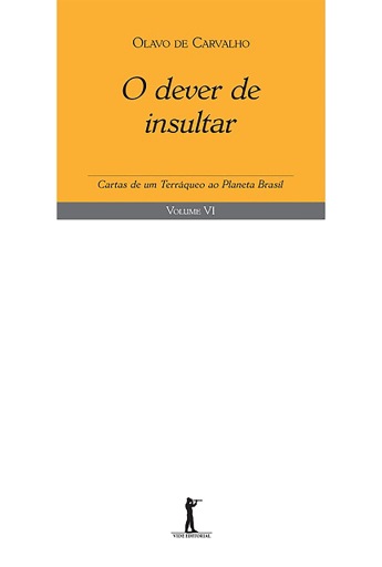 O Dever de Insultar. Cartas de Um Terráqueo ao Planeta Brasil VI