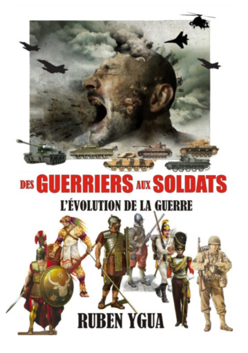 Des Guerriers Aux Soldats - L'évolution De La Guerre