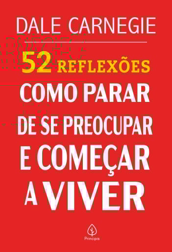 52 Reflexões: Como parar de se preocupar e começar a viver