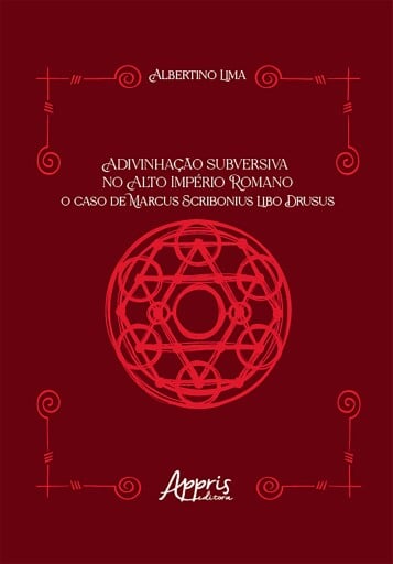 Adivinhação Subversiva no Alto Império Romano: O Caso de Marcus Scribonius Libo Drusus