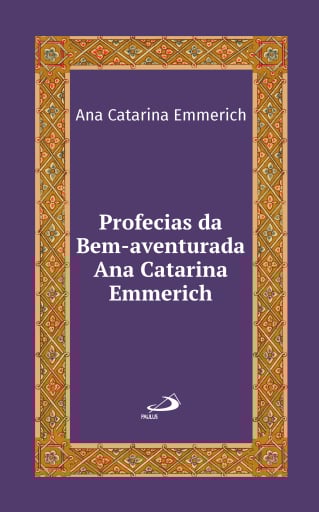 Profecias da Bem-Aventurada Ana Catarina Emmerich