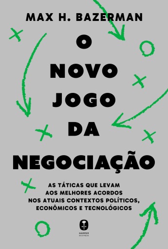 O novo jogo da negociação: As táticas que levam aos melhores acordos nos atuais contextos políticos, econômicos e tecnológicos