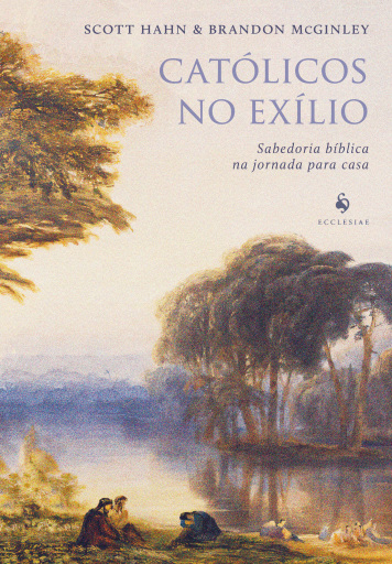 Católicos no exílio: Sabedoria bíblica na jornada para casa