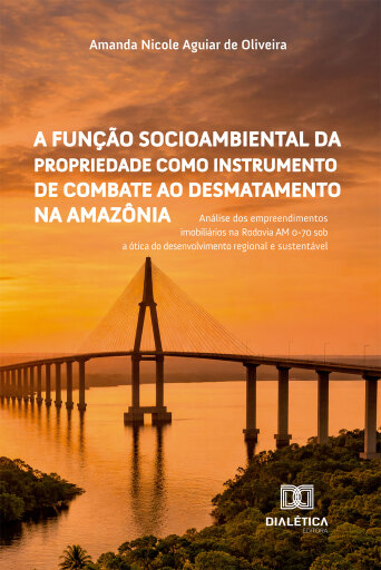 A Função Socioambiental da propriedade como instrumento de combate ao desmatamento na Amazônia