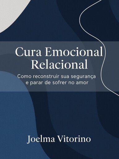 Cura Emocional Relacional: Como Reconstruir Sua Segurança e Parar de Sofrer no Amor