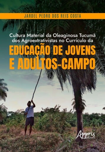 Cultura Material da Oleaginosa Tucumã dos Agroextrativistas no Currículo da Educação de Jovens e Adultos-Campo