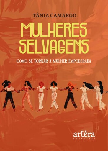 Mulheres Selvagens: Como se Tornar a Mulher Empoderada