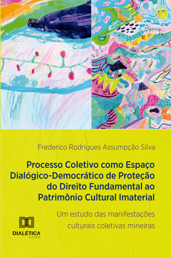Processo Coletivo como Espaço Dialógico-Democrático de Proteção do Direito Fundamental ao Patrimônio Cultural Imaterial