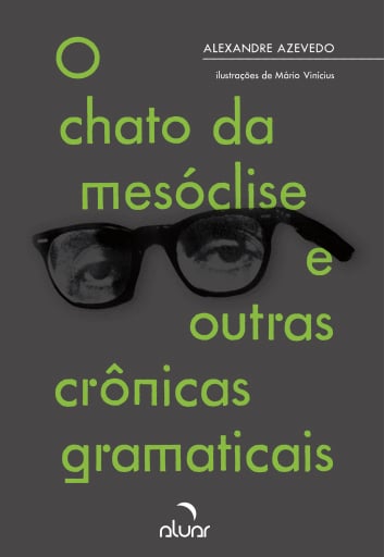 O Chato da Mesóclise e Outras Crônicas Gramaticais