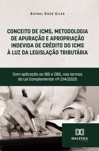 Conceito de ICMS, Metodologia de Apuração e Apropriação Indevida de Crédito do ICMS à luz da legislação tributária