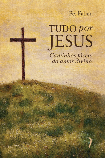Tudo por Jesus, ou Caminhos fáceis do amor divino