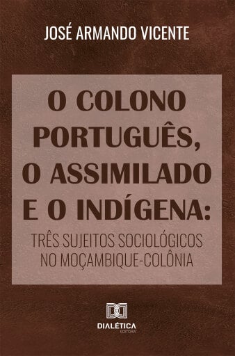 O Colono Português, o Assimilado e o Indígena