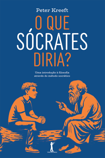 O que Sócrates diria: Uma introdução à filosofia através do método socrático