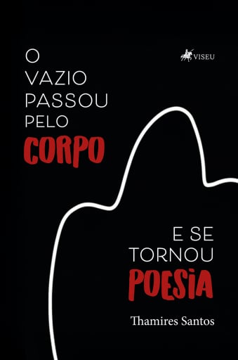 O Vazio Passou Pelo Corpo e Se Tornou Poesia