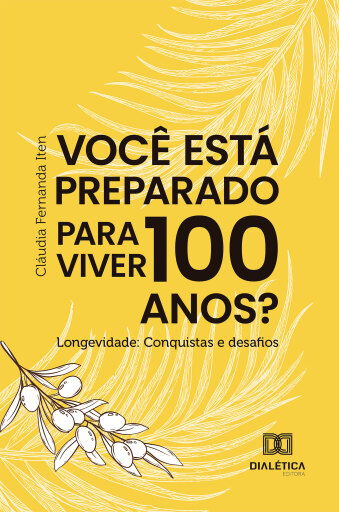 Você está preparado para viver 100 anos? Longevidade