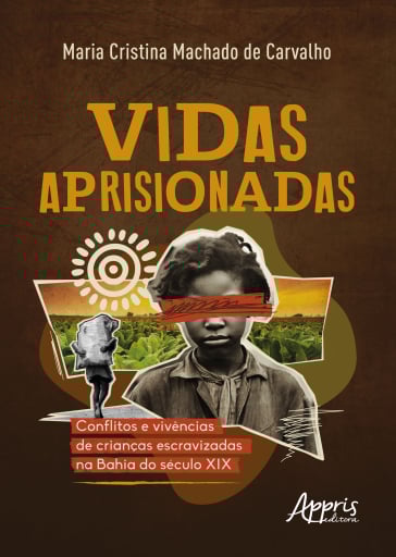 Vidas Aprisionadas: Conflitos e Vivências de Crianças Escravizadas na Bahia do Século XIX