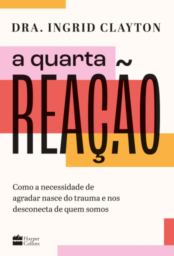 A quarta reação: Como a necessidade de agradar nasce do trauma e nos desconecta de quem somos