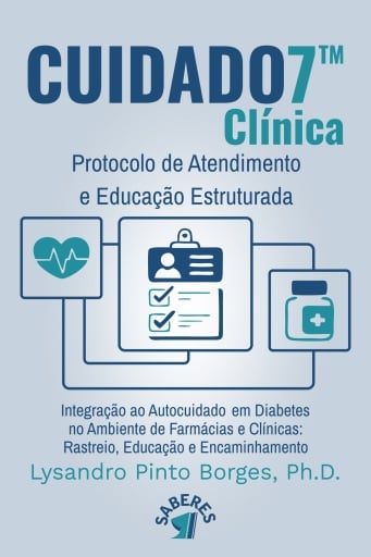 CUIDADO7™ Clínica - Protocolo de Atendimento e Educação Estruturada - Integração ao Autocuidado em Diabetes no Ambiente de Farmácias e Clínicas: