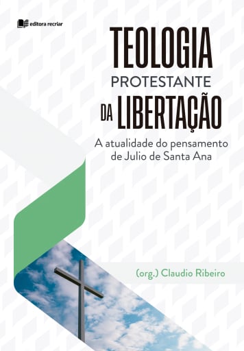 Teologia Protestante da Libertação - Claudio Ribeiro