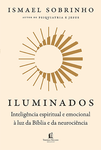 Iluminados: Inteligência espiritual e emocional à luz da Bíblia e da neurociência – Do mesmo autor de "Psiquiatria e Jesus"
