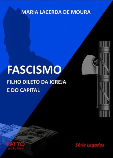 Fascismo: Filho dileto da Igreja e do Capital