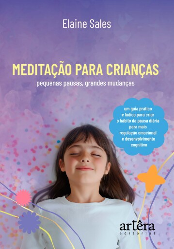 Meditação para Crianças: Pequenas Pausas, Grandes Mudanças – MP, um Guia Prático e Lúdico para Criar o Hábito da Pausa Diária para mais Regulação Emocional e Desenvolvimento Cognitivo