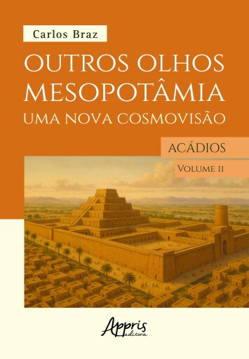 Outros Olhos de Mesopotâmia – Uma Nova Cosmovisão: Os Acádios