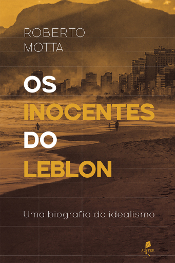 Os inocentes do Leblon: Uma biografia do idealismo