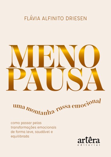 Menopausa – Uma Montanha-Russa Emocional: Como Passar pelas Transformações Emocionais de Forma Leve, Saudável e Equilibrada