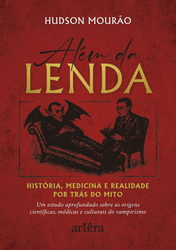 Portada del libro «Além da Lenda: História, Medicina e Realidade por Trás do Mito – Um Estudo Aprofundado Sobre as Origens Científicas, Médicas e Culturais do Vampirismo», de Hudson Mourão