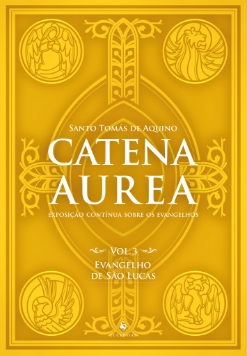 Catena Aurea - Vol. 3 - Evangelho De São Lucas