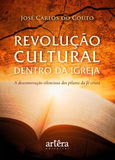 Revolução Cultural Dentro da Igreja: A Desconstrução Silenciosa dos Pilares da Fé Cristã
