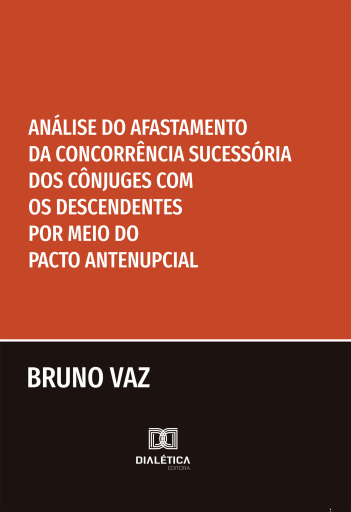 Análise do Afastamento da Concorrência Sucessória dos Cônjuges com os Descendentes por meio do Pacto Antenupcial