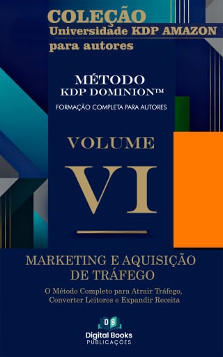 Coleção Universidade KDP Amazon para Autores - Volume VI - Marketing e Aquisição de Tráfego