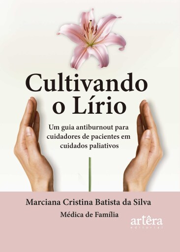 Cultivando o Lírio: Um Guia Antiburnout para Cuidadores de Pacientes em Cuidados Paliativos