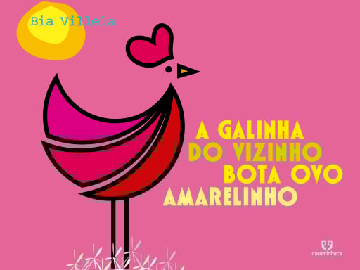 A galinha do vizinho bota ovo amarelinho