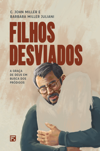 Filhos desviados, a graça de Deus em busca dos pródigos