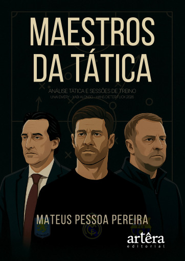 Maestros da Tática: Análise Tática e Sessões de Treino Unai Emery – Alonso – Hans Dieter Flick