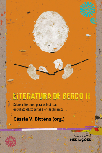 Literatura de Berço II: sobre a literatura para as infâncias enquanto descobertas e encantamentos