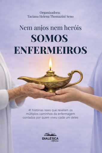 Nem anjos nem heróis, SOMOS ENFERMEIROS! 41 histórias reais que revelam os múltiplos caminhos da enfermagem contados por quem viveu cada um deles