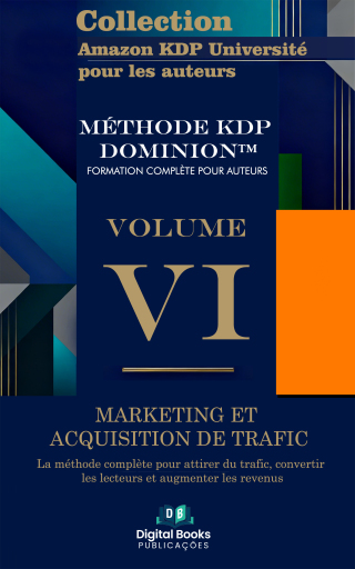 Portada del libro «Collection Amazon KDP Université pour les auteurs - Volume VI - Marketing et acquisition de trafic»