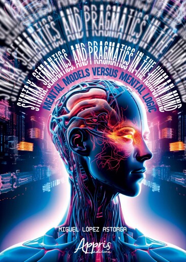 Syntax, Semantics, and Pragmatics in the Human Mind: Mental Models Versus Mental Logic