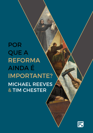 Portada del libro «Por que a Reforma ainda é importante», de Michael Chester, Tim Reeves