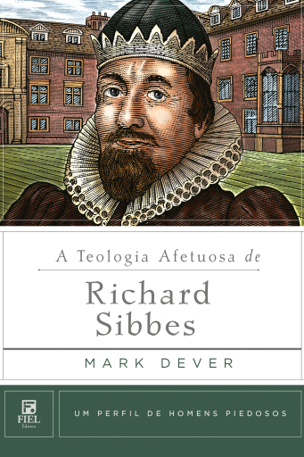 A teologia afetuosa de Richard Sibbes