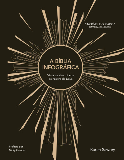 A Bíblia infográfica: Visualizando o drama da Palavra de Deus – Uma experiência visual única para explorar as Escrituras