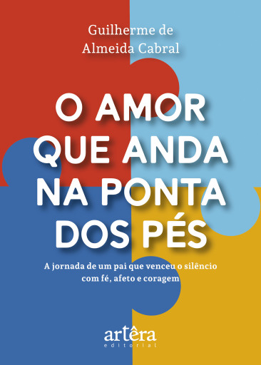 O Amor que Anda na Ponta dos Pés: A Jornada de um Pai que Venceu o Silêncio com Fé, Afeto e Coragem